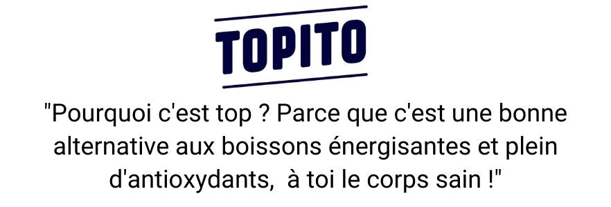 Topito - Pourquoi c'est top ? Parce que c'est une bonne alternative aux boissons énergisantes et plein d'antioxydants, à toi le corps sain !